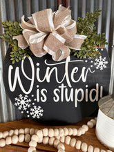 Load image into Gallery viewer, Winter Is Stupid Door Hanger